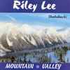 Riley Lee - Mountain -  Valley