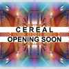 Cereal (6) - Opening Soon