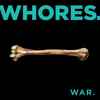 Whores. - War.