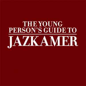 Jazkamer - The Young Person's Guide To Jazkamer