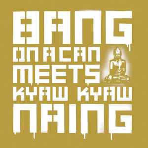 Bang On A Can Meets Kyaw Kyaw Naing - Bang On A Can Meets Kyaw Kyaw Naing