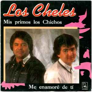 Los Cheles - Mis Primos Los Chichos / Me Enamoré De Ti album cover