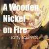 Ratty Scurvics - A Wooden Nickel On Fire
