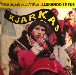 Los Kjarkas - Llorando Se Fue album cover