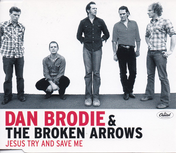 Dan Brodie The Broken Arrows Jesus Try And Save Me 2002 CD