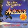 Acapulco (3) - The Warm Exotic Sound Of Acapulco