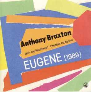 Eugene (1989) - Anthony Braxton With The Northwest Creative Orchestra
