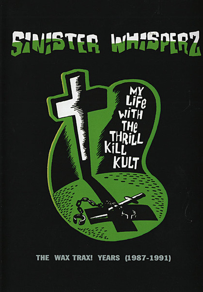 My Life With The Thrill Kill Kult – Sinister Whisperz: The Wax 
