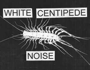 White Centipede Noise on Discogs