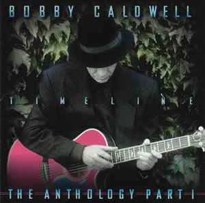 Bobby Caldwell - Timeline (The Anthology - Part 1)