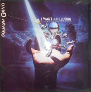 I Want An Illusion - Squash Gang