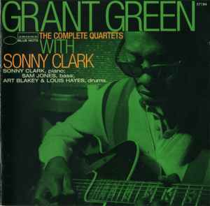 The Complete Quartets With Sonny Clark - Grant Green