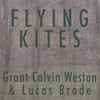 Grant Calvin Weston* & Lucas Brode - Flying Kites