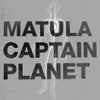 Captain Planet, Matula (3) - Captain Planet / Matula