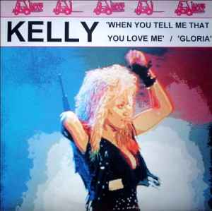 Kelly Wilde - When You Tell Me That You Love Me / Gloria