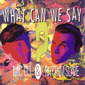 MC OJ & Rhythm Slave - What Can We Say album cover
