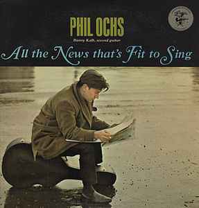 Phil Ochs - All The News That's Fit To Sing | Releases | Discogs