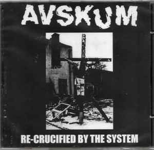 Re-Crucified By The System - Avskum