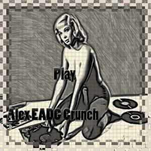 Alex EADG Crunch - Play album cover