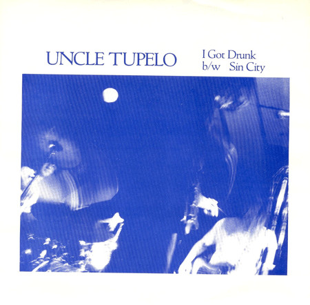 Uncle Tupelo I Got Drunk b/w Sin City 7