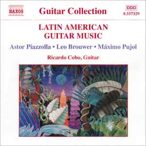Latin American Guitar Music - Astor Piazzolla • Leo Brouwer • Máximo Pujol - Ricardo Cobo