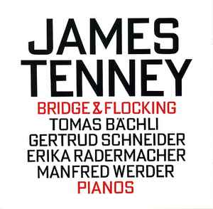 Bridge & Flocking - James Tenney - Tomas Bächli, Gertrud Schneider, Erika Radermacher, Manfred Werder