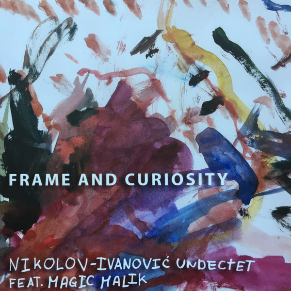 télécharger l'album NikolovIvanović Undectet Feat Magic Malik - Frame and Curiosity