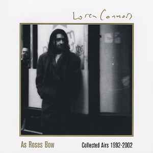 As Roses Bow (Collected Airs 1992-2002) - Loren Connors