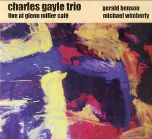 Live At Glenn Miller Café - Charles Gayle Trio