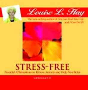Louise L. Hay - Stress-Free: Peaceful Affirmations To Relieve Anxiety And Help You Relax album cover