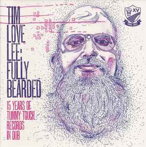 Tim "Love" Lee - Fully Bearded: 15 Years Of Tummy Touch Records In Dub album cover