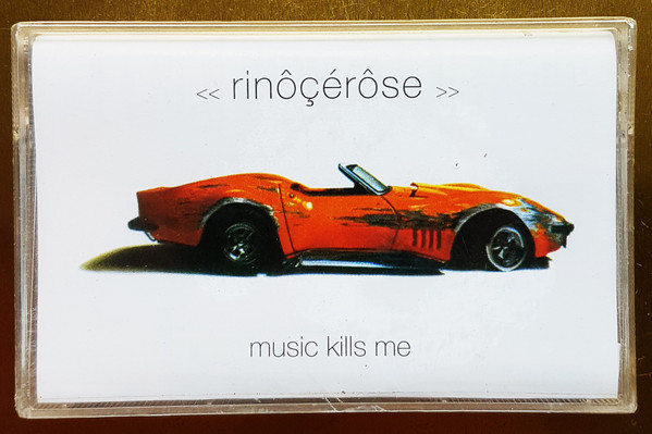 Rinôçérôse – Music Kills Me (2002, Cassette) - Discogs