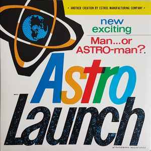 Astro Launch - Man...Or Astro-Man?