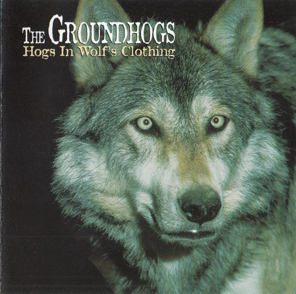 The Groundhogs – Hogs In Wolf's Clothing (1998, CD) - Discogs