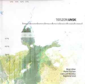 Tidszon - UNSK : Birgit Ulher, Martin Küchen, Lise-Lott Norelius, Raymond Strid