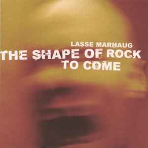 Lasse Marhaug - The Shape Of Rock To Come