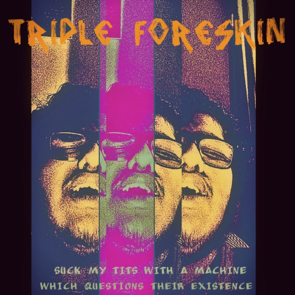 last ned album Download Triple Foreskin - Suck My Tits With A Machine Which Questions Their Existence album