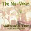 The Nu-Vines - Watermelon Time In The Nisqually Delta
