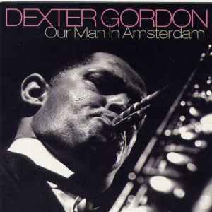 Dexter Gordon – Our Man In Amsterdam (2003, CD) - Discogs