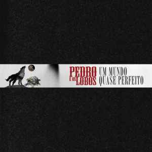 Pedro E Os Lobos - Um Mundo Quase Perfeito album cover