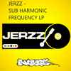 Jerzz - Sub Harmonic Frequency LP