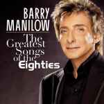 The Greatest Songs Of The Eighties / Barry Manilow