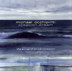Michael Occhipinti - Creation Dream The Songs Of Bruce Cockburn album cover