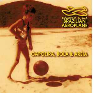 Eduardo And His Brazilian Aeroplane - Capoeira, Bola & Areia album cover