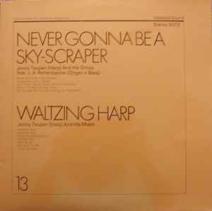 Never Gonna Be A Sky-Scraper / Waltzing Harp - Jonny Teupen Group Feat. J. A. Rettenbacher / Jonny Teupen And His Music