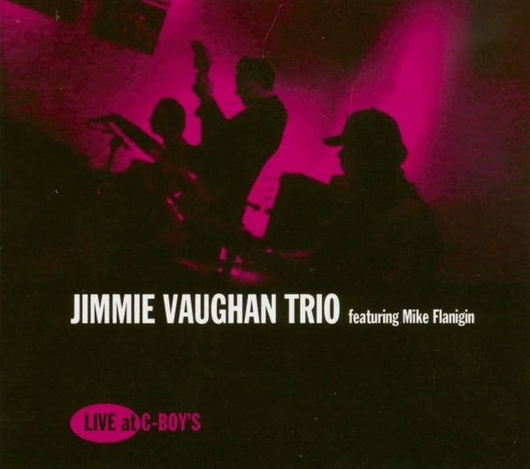 Album herunterladen Jimmie Vaughan Trio Featuring Mike Flanigin - Live At C Boys