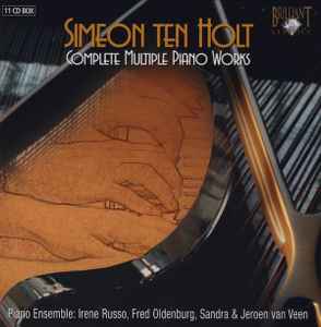 Complete Multiple Piano Works - Simeon Ten Holt, Piano Ensemble, Irene Russo, Fred Oldenburg, Sandra van Veen, Jeroen van Veen