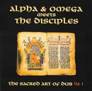 The Sacred Art Of Dub Vol. 1 - Alpha & Omega Meets The Disciples