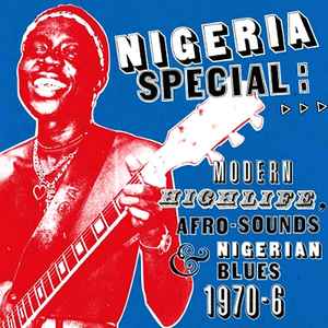 Various - Nigeria Special: Modern Highlife, Afro Sounds & Nigerian Blues. 1970-6 album cover