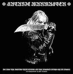 We Are The Worms That Crawl On The Broken Wings Of An Angel (A Compendium Of Past Crimes) - Satanic Warmaster